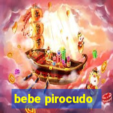 bebe pirocudo